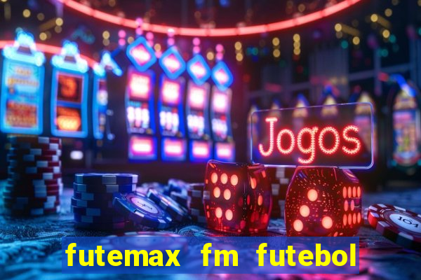 futemax fm futebol ao vivo